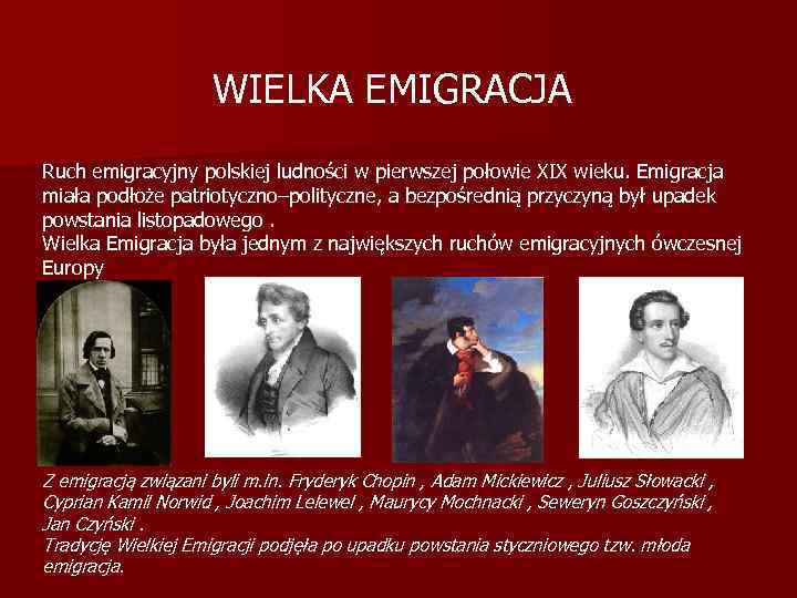 WIELKA EMIGRACJA Ruch emigracyjny polskiej ludności w pierwszej połowie XIX wieku. Emigracja miała podłoże