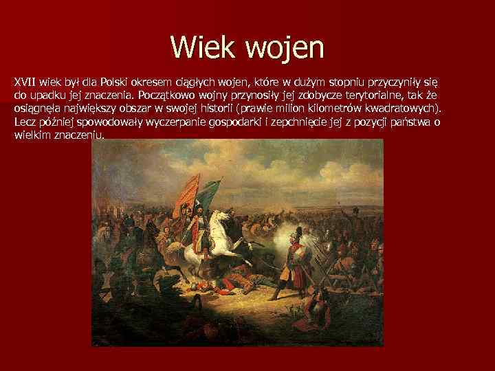 Wiek wojen XVII wiek był dla Polski okresem ciągłych wojen, które w dużym stopniu