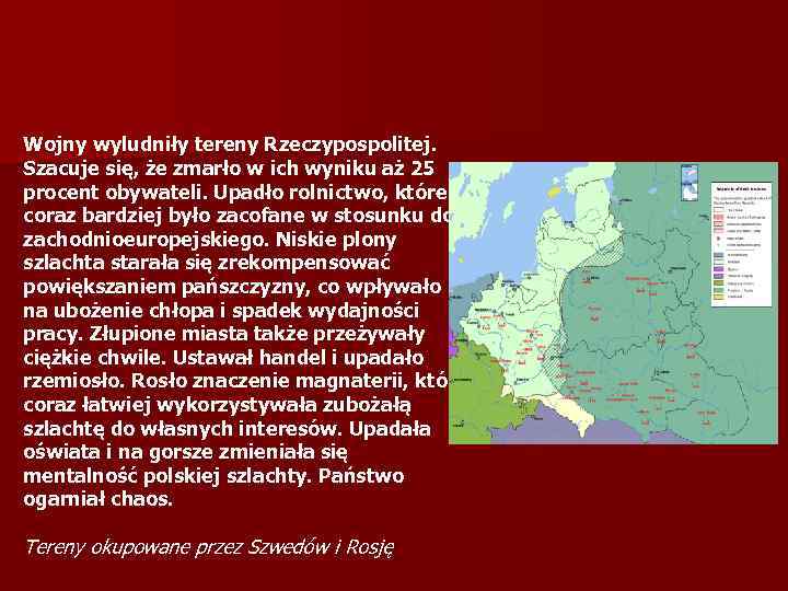 Wojny wyludniły tereny Rzeczypospolitej. Szacuje się, że zmarło w ich wyniku aż 25 procent