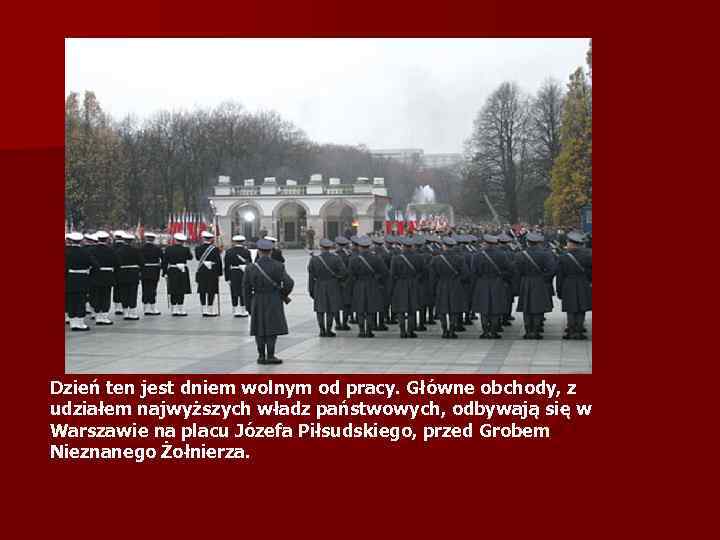 Dzień ten jest dniem wolnym od pracy. Główne obchody, z udziałem najwyższych władz państwowych,