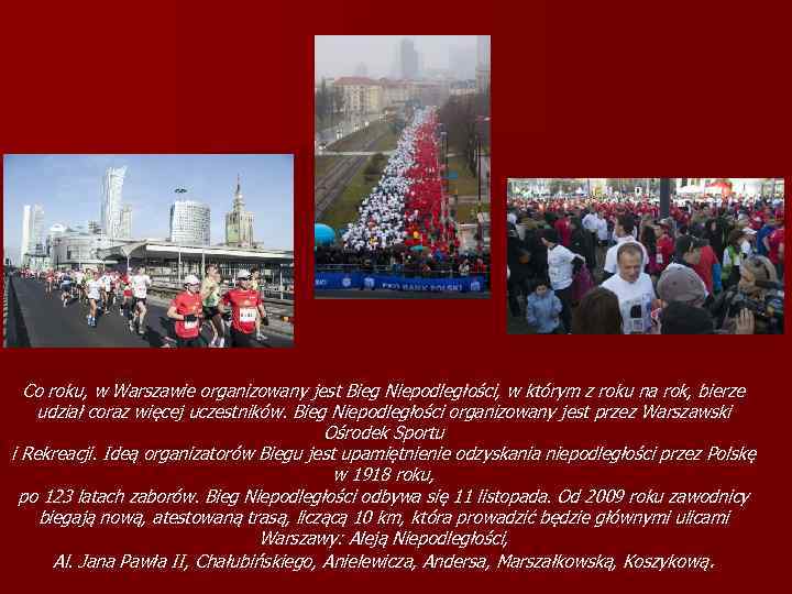 Co roku, w Warszawie organizowany jest Bieg Niepodległości, w którym z roku na rok,