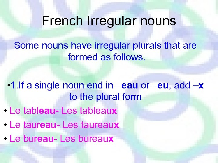 French Irregular nouns Some nouns have irregular plurals that are formed as follows. •