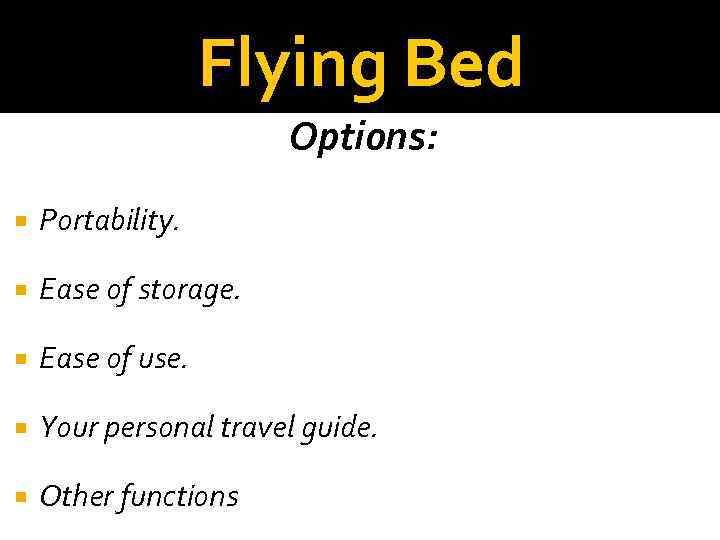 Flying Bed Options: Portability. Ease of storage. Ease of use. Your personal travel guide.