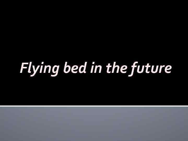Flying bed in the future 