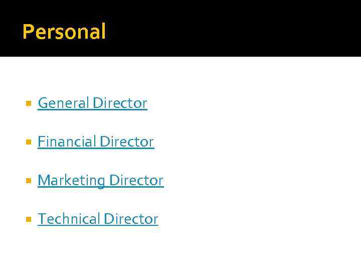 Personal General Director Financial Director Marketing Director Technical Director 