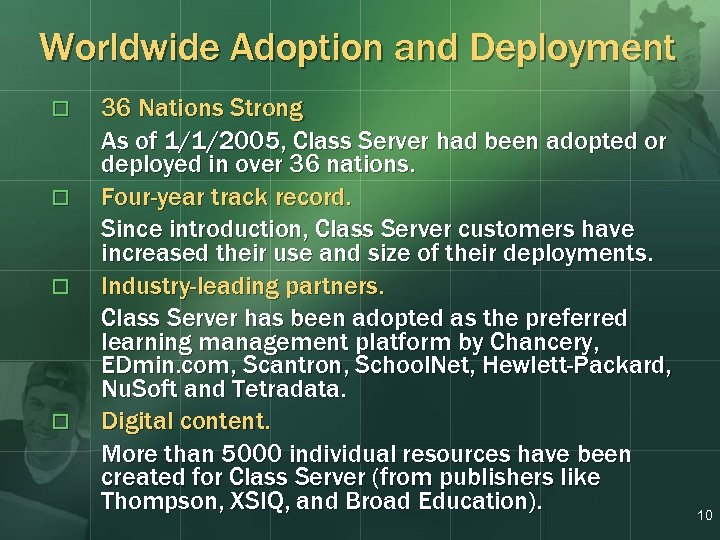 Worldwide Adoption and Deployment o o 36 Nations Strong As of 1/1/2005, Class Server