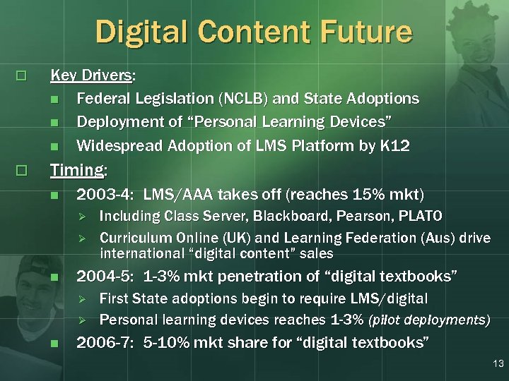 Digital Content Future o Key Drivers: n Federal Legislation (NCLB) and State Adoptions n