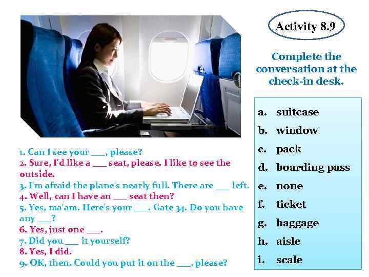 Activity 8. 9 Complete the conversation at the check-in desk. a. suitcase b. window