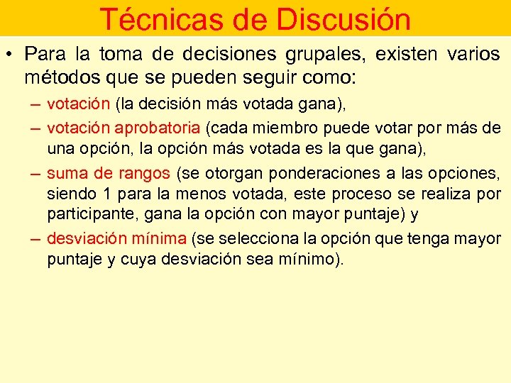 Técnicas de Discusión • Para la toma de decisiones grupales, existen varios métodos que