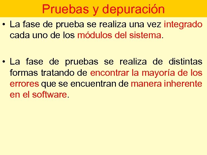 Pruebas y depuración • La fase de prueba se realiza una vez integrado cada