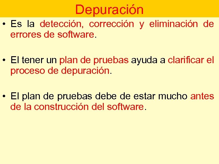 Depuración • Es la detección, corrección y eliminación de errores de software. • El