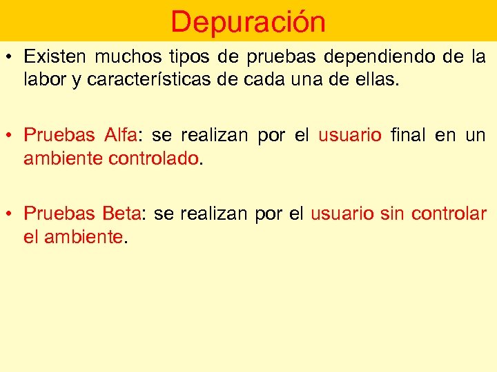 Depuración • Existen muchos tipos de pruebas dependiendo de la labor y características de