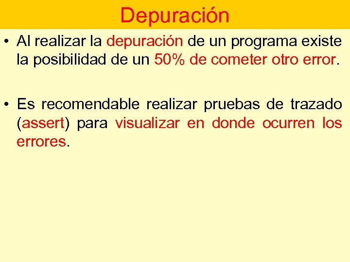 Depuración • Al realizar la depuración de un programa existe la posibilidad de un