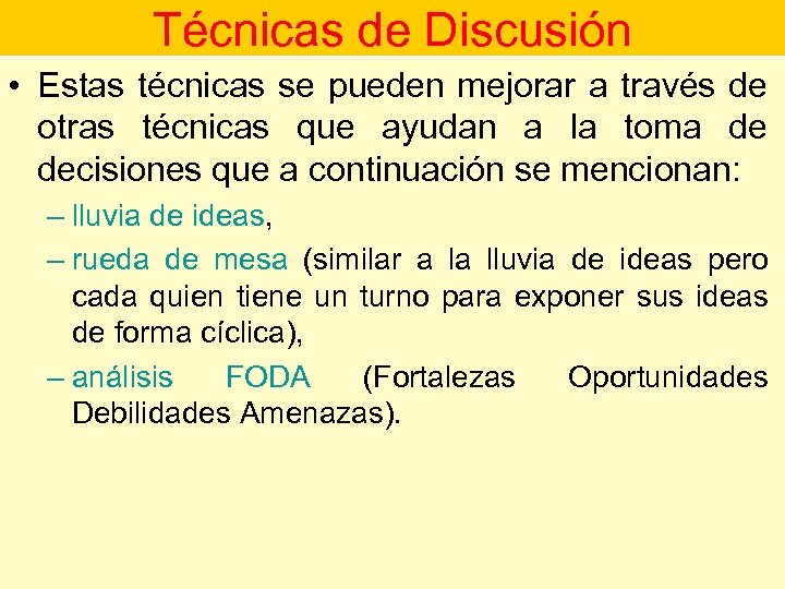 Técnicas de Discusión • Estas técnicas se pueden mejorar a través de otras técnicas