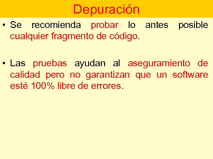 Depuración • Se recomienda probar lo antes cualquier fragmento de código. posible • Las