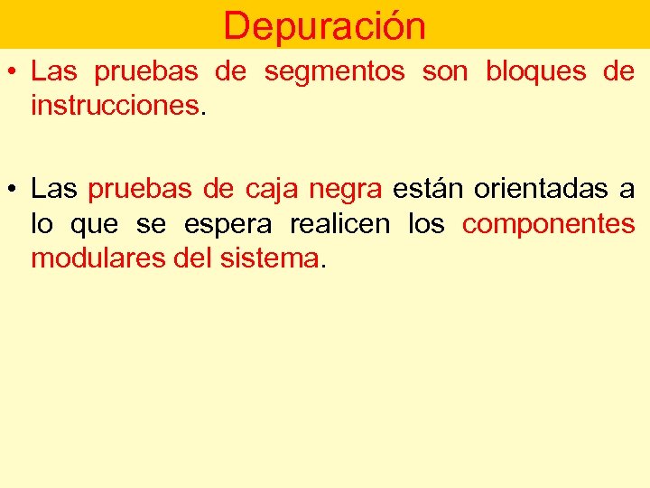 Depuración • Las pruebas de segmentos son bloques de instrucciones. • Las pruebas de