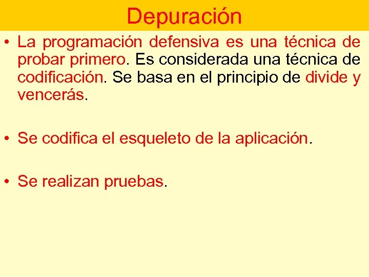 Depuración • La programación defensiva es una técnica de probar primero. Es considerada una