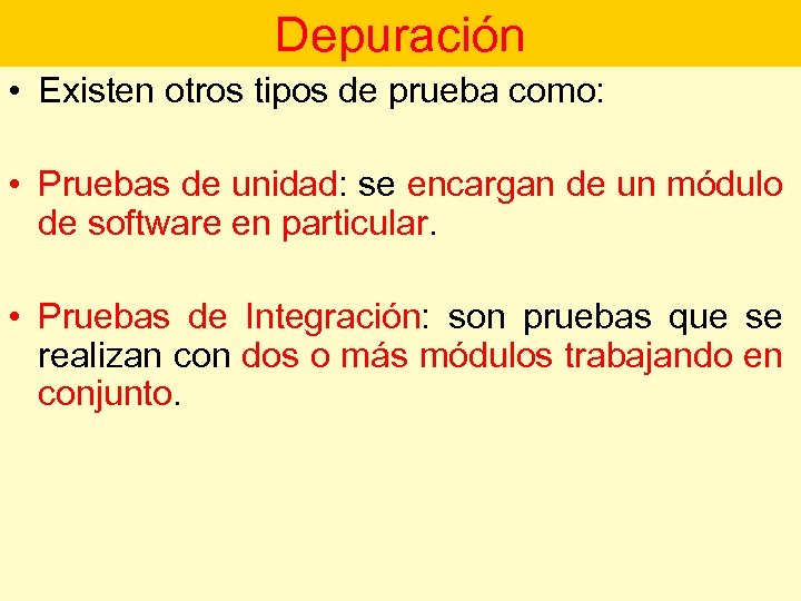 Depuración • Existen otros tipos de prueba como: • Pruebas de unidad: se encargan