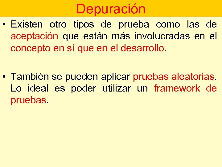 Depuración • Existen otro tipos de prueba como las de aceptación que están más