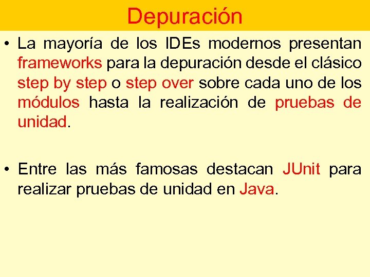 Depuración • La mayoría de los IDEs modernos presentan frameworks para la depuración desde