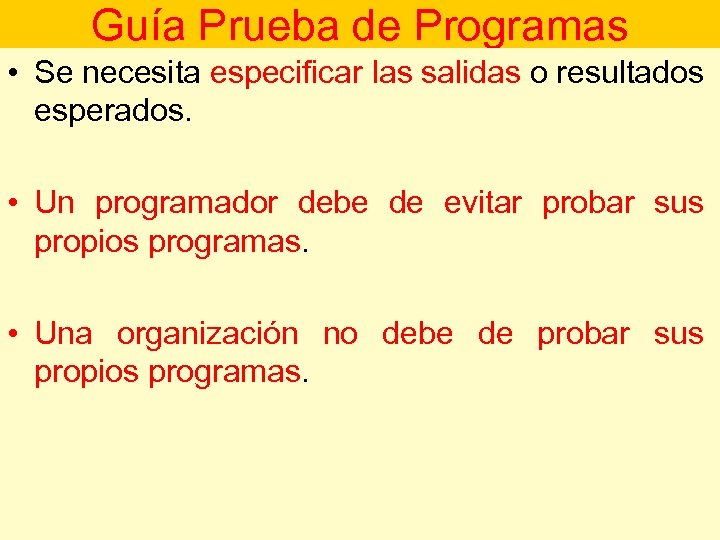 Guía Prueba de Programas • Se necesita especificar las salidas o resultados esperados. •