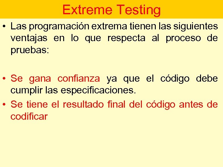 Extreme Testing • Las programación extrema tienen las siguientes ventajas en lo que respecta