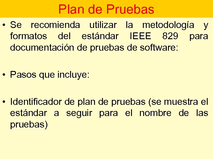 Plan de Pruebas • Se recomienda utilizar la metodología y formatos del estándar IEEE