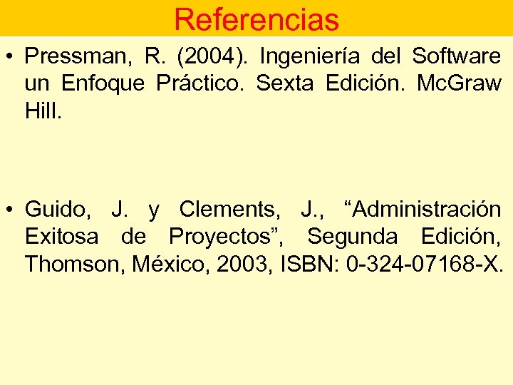 Referencias • Pressman, R. (2004). Ingeniería del Software un Enfoque Práctico. Sexta Edición. Mc.