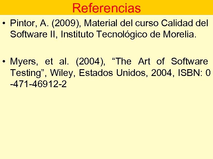 Referencias • Pintor, A. (2009), Material del curso Calidad del Software II, Instituto Tecnológico