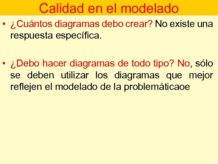 Calidad en el modelado • ¿Cuántos diagramas debo crear? No existe una respuesta específica.