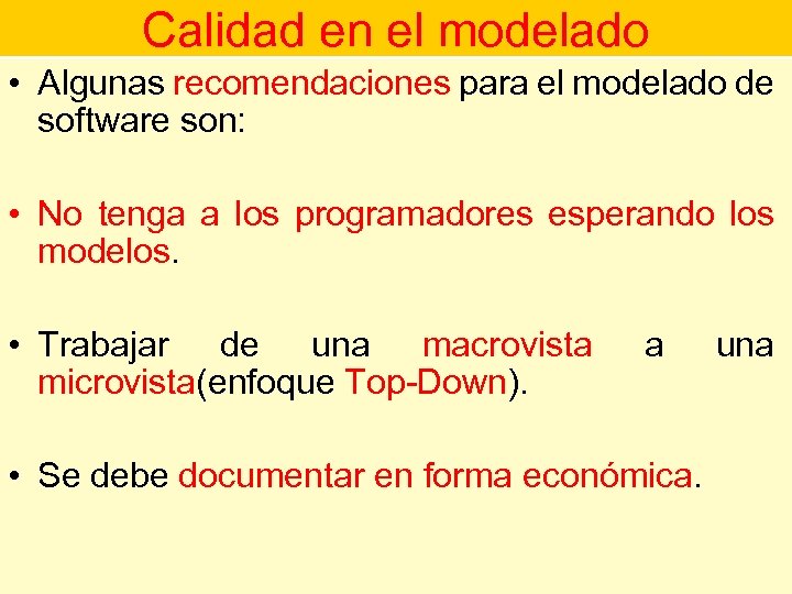 Calidad en el modelado • Algunas recomendaciones para el modelado de software son: •