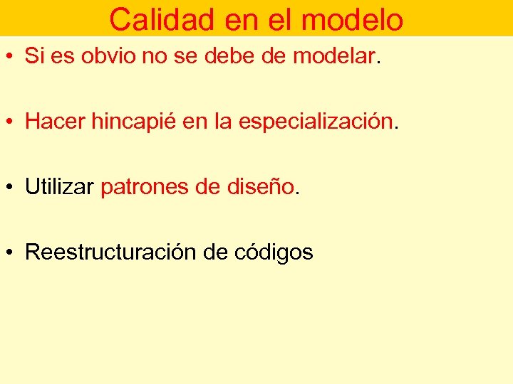 Calidad en el modelo • Si es obvio no se debe de modelar. •