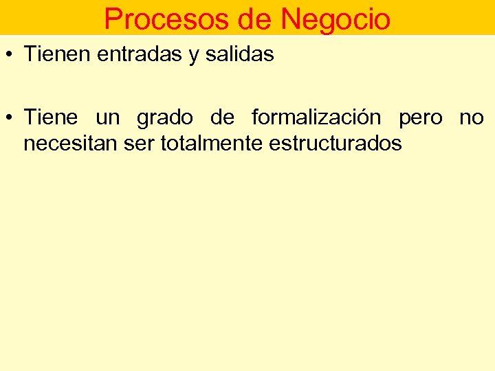 Procesos de Negocio • Tienen entradas y salidas Procesos de Negocios • Tiene un