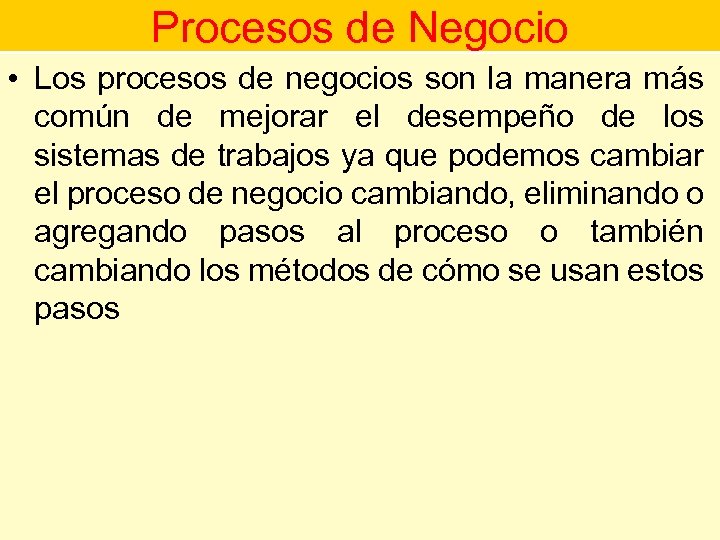 Procesos de Negocio • Los procesos de negocios son la manera más Procesos de