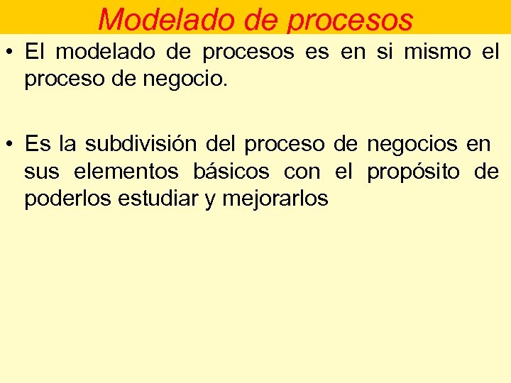 Modelado de procesos • El modelado de procesos es en si mismo el proceso