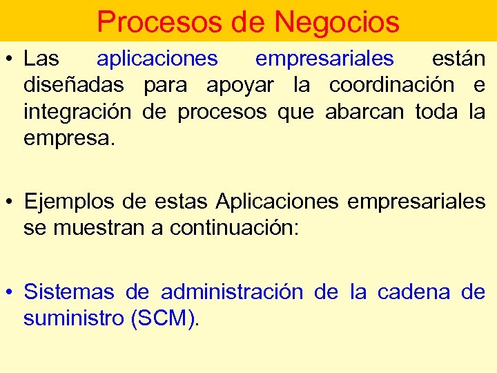 Procesos de Negocios • Las aplicaciones empresariales están diseñadas para apoyar la coordinación e