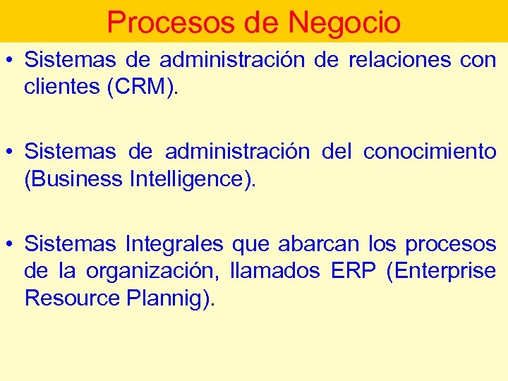 Procesos de Negocio • Sistemas de administración de relaciones con clientes (CRM). • Sistemas