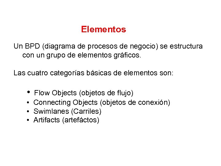 Elementos Un BPD (diagrama de procesos de negocio) se estructura con un grupo de