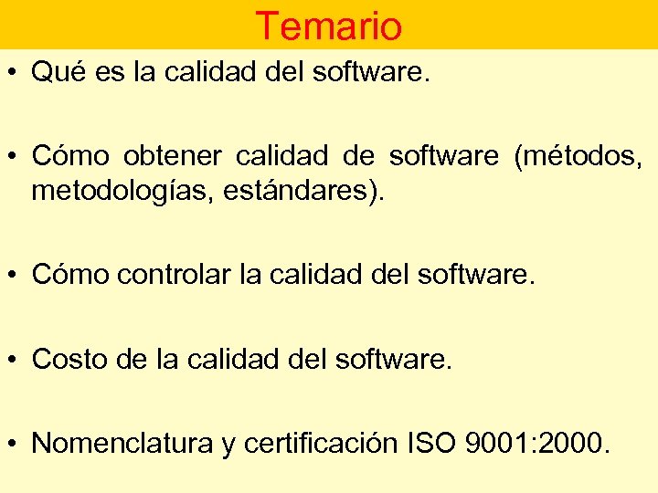 Temario • Qué es la calidad del software. • Cómo obtener calidad de software