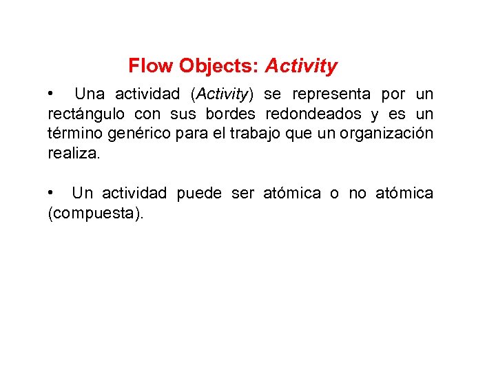 Flow Objects: Activity • Una actividad (Activity) se representa por un rectángulo con sus