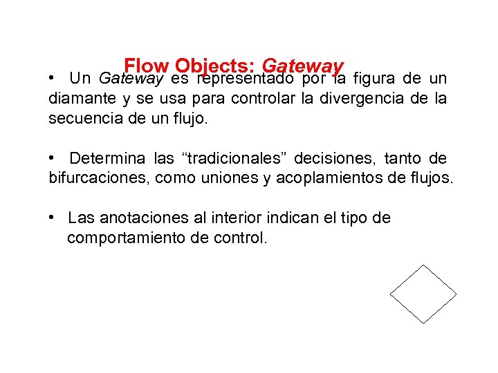 Flow Objects: Gateway • Un Gateway es representado por la figura de un diamante