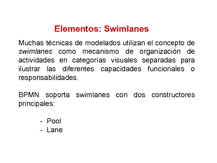 Elementos: Swimlanes Muchas técnicas de modelados utilizan el concepto de swimlanes como mecanismo de