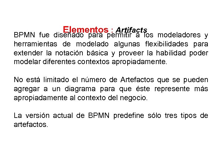 Elementos : Artifacts BPMN fue diseñado para permitir a los modeladores y herramientas de