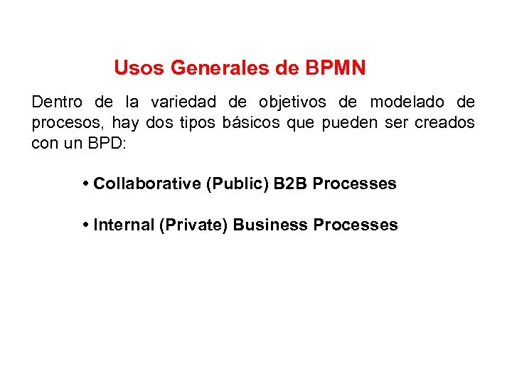 Usos Generales de BPMN Dentro de la variedad de objetivos de modelado de procesos,