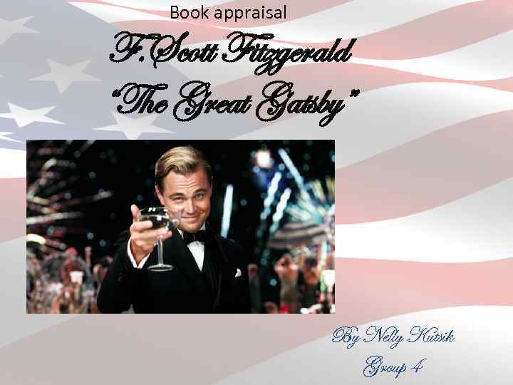 Book appraisal F. Scott Fitzgerald “The Great Gatsby” By Nelly Kutsik Group 4 