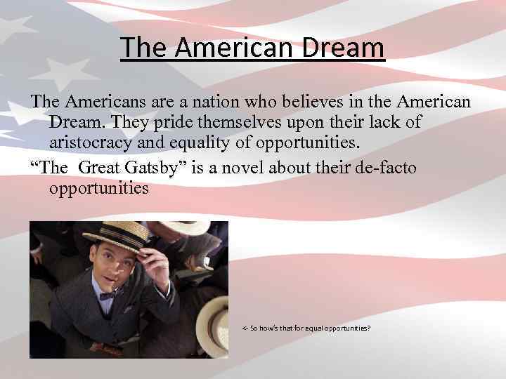 The American Dream The Americans are a nation who believes in the American Dream.