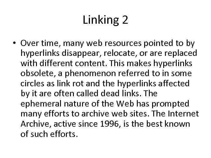 Linking 2 • Over time, many web resources pointed to by hyperlinks disappear, relocate,