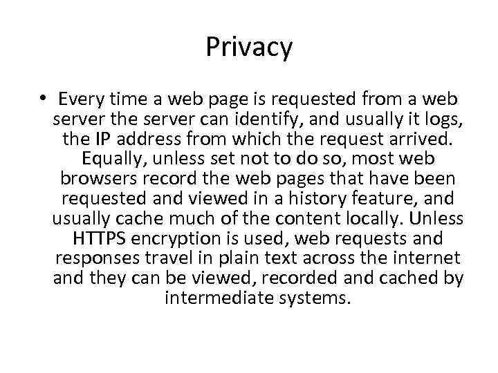Privacy • Every time a web page is requested from a web server the