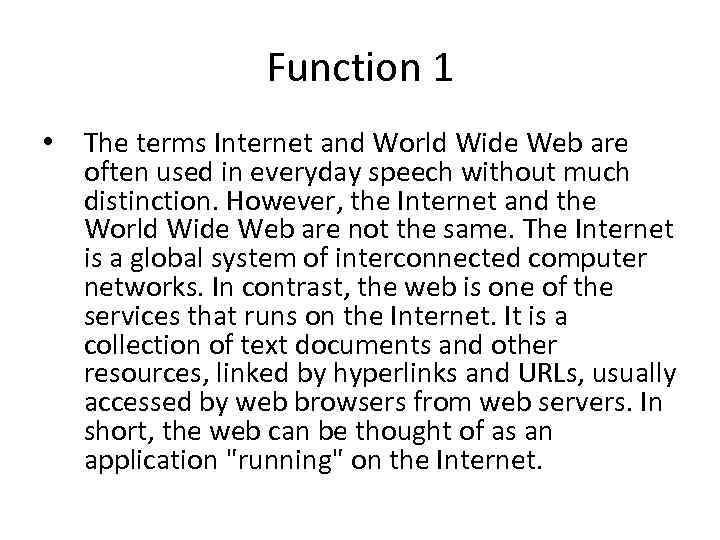 Function 1 • The terms Internet and World Wide Web are often used in
