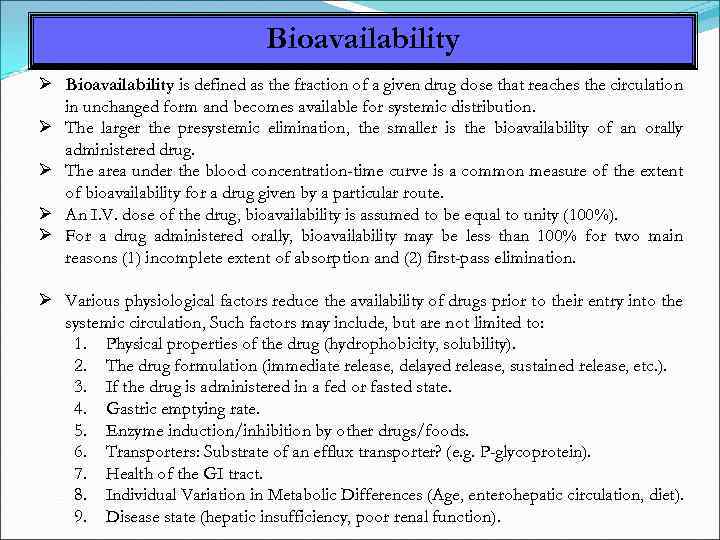 Bioavailability is defined as the fraction of a given drug dose that reaches the